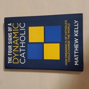The Four Signs of a Dynamic Catholic by Matthew Kelly